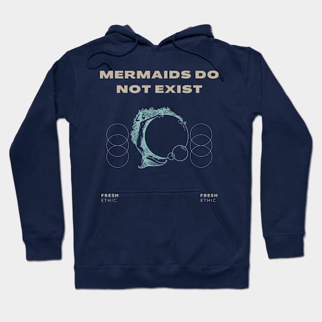 Mermaids Do Not Exist Hoodie by Fresh Ethic